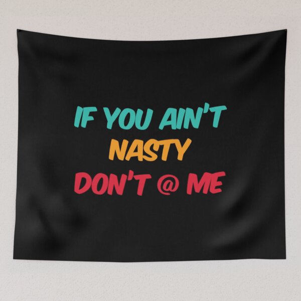 Item preview, If You Aint Nasty Dont At Me designed and sold by Artistive.