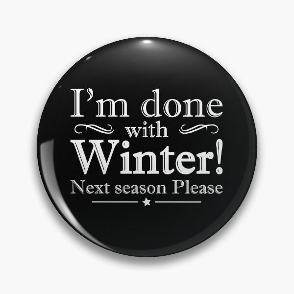 Item preview, I'm Done With Winter, Next Season Please! designed and sold by DigitalNobleman.