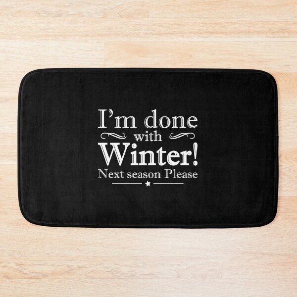 Item preview, I'm Done With Winter, Next Season Please! designed and sold by DigitalNobleman.