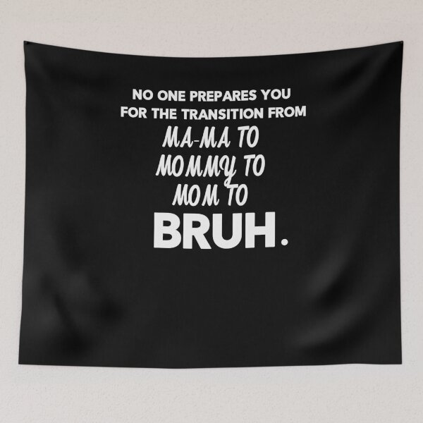 Item preview, No One Prepares You for The Transition from mama to mommy to mom to bruh designed and sold by NiceStylee.