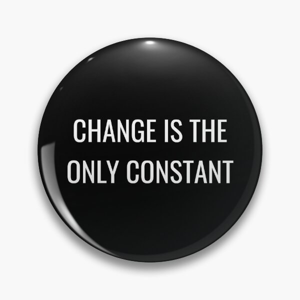 Item preview, CHANGE IS THE ONLY CONSTANT designed and sold by Inspirationmotivation.