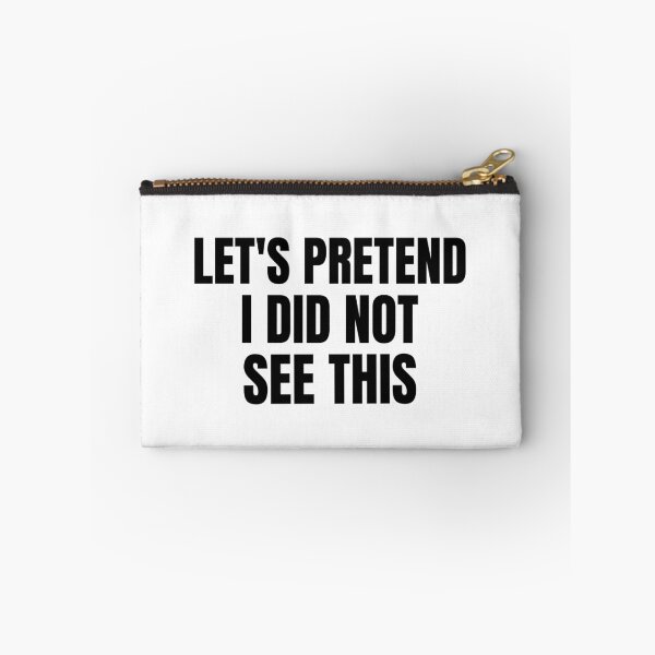 Item preview, Let's pretend I did not see this- text-based design designed and sold by josephsteez.
