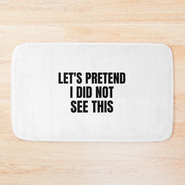 Item preview, Let's pretend I did not see this- text-based design designed and sold by josephsteez.