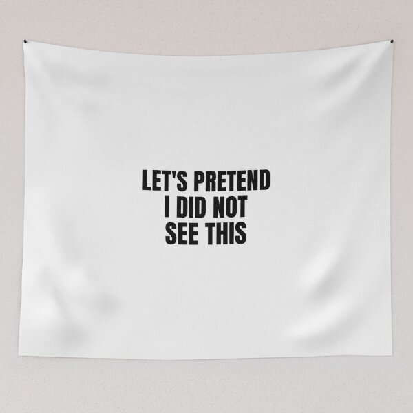 Item preview, Let's pretend I did not see this- text-based design designed and sold by josephsteez.
