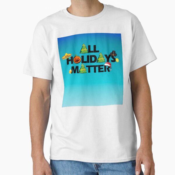 All Holidays Matter (Blue) Classic T-Shirt
