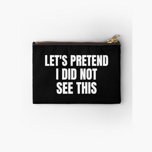 Item preview, Let's pretend I did not see this- text-based design-black designed and sold by josephsteez.