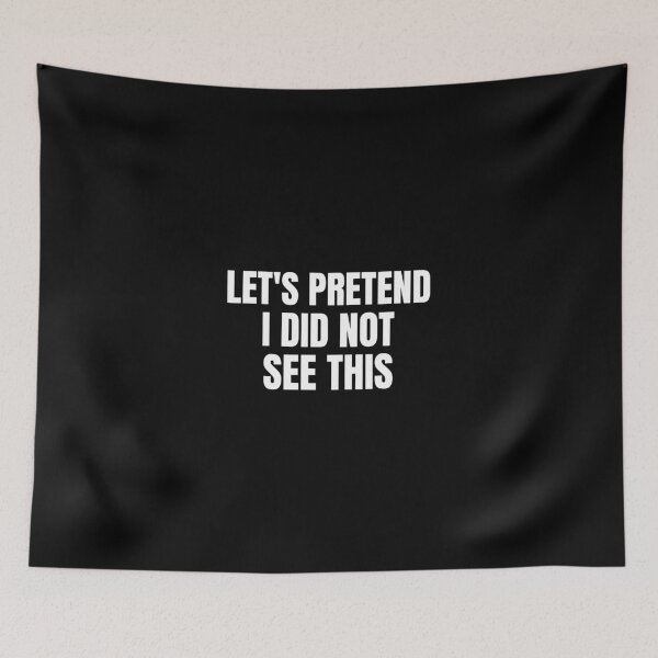 Item preview, Let's pretend I did not see this- text-based design-black designed and sold by josephsteez.