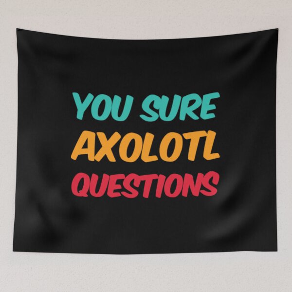 Item preview, You Sure Axolotl Questions designed and sold by Artistive.
