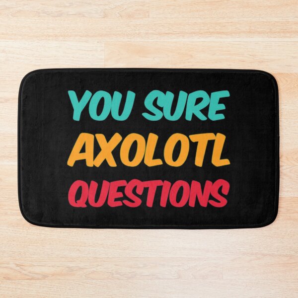 Item preview, You Sure Axolotl Questions designed and sold by Artistive.