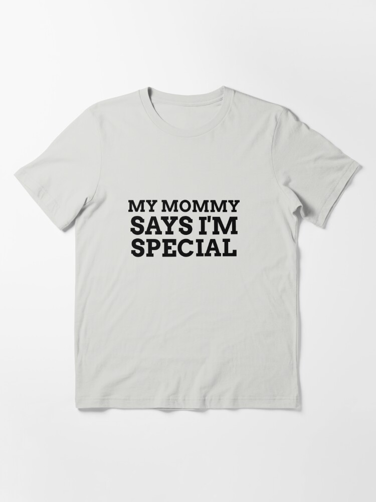 Kontrakt accent Decimal My Mommy Says I'm Special" T-shirt for Sale by brodiehustle | Redbubble |  funny t-shirts - cute t-shirts - meme t-shirts