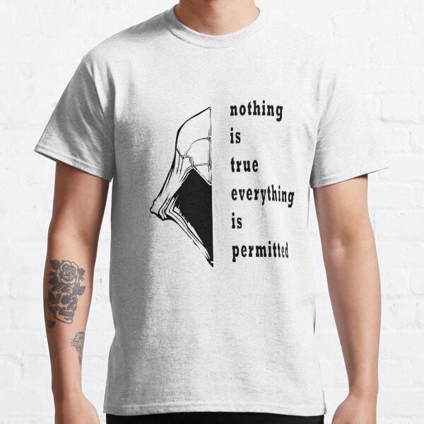 nothing is true everything is permitted Classic T-Shirt