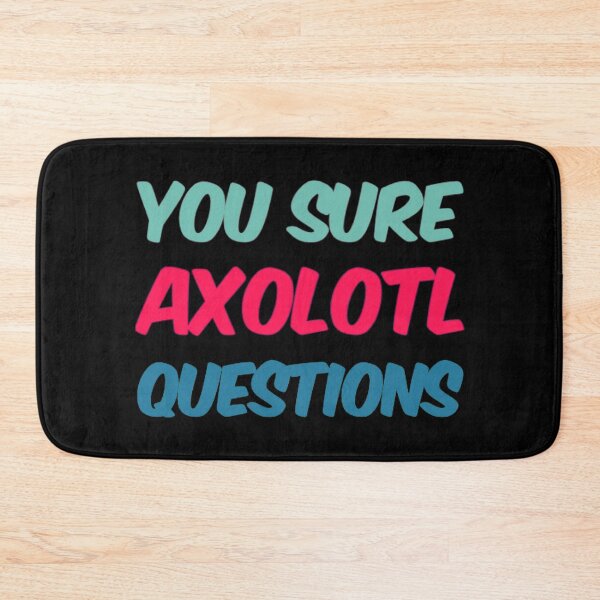 Item preview, You Sure Axolotl Questions designed and sold by Artistive.