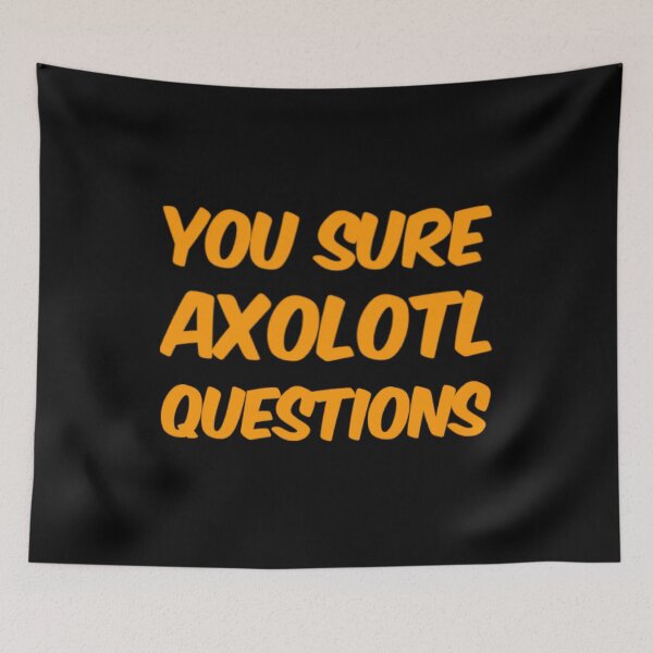 Item preview, You Sure Axolotl Questions designed and sold by Artistive.