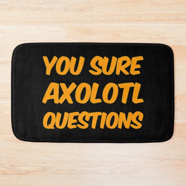 Item preview, You Sure Axolotl Questions designed and sold by Artistive.