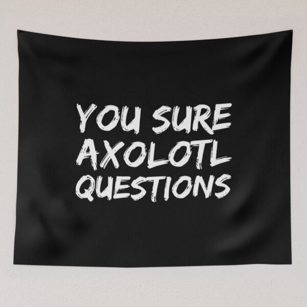 Item preview, You Sure Axolotl Questions designed and sold by Artistive.