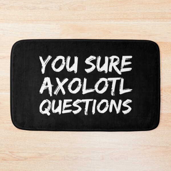 Item preview, You Sure Axolotl Questions designed and sold by Artistive.