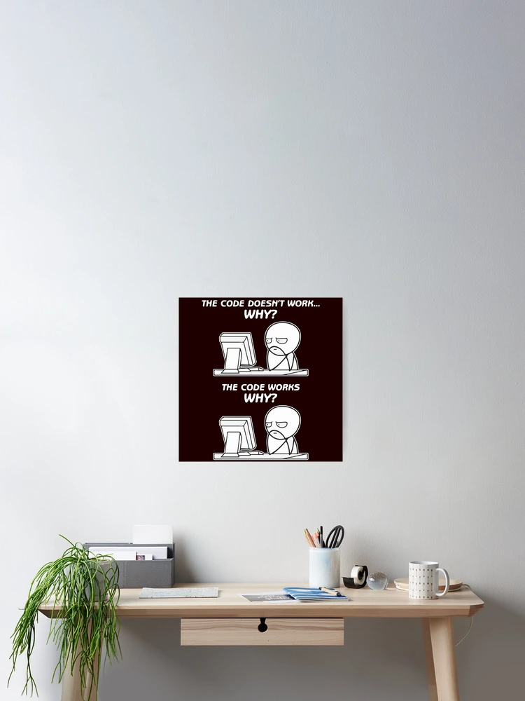 Thumbnail 2 of 3, Poster, The Code Doesn't Work Why The Code Works Why - funny programming meme designed and sold by Hapo Team.