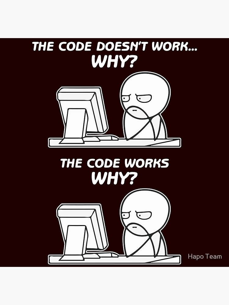 The Code Doesnt Work Why The Code Works Why Funny Programming Meme