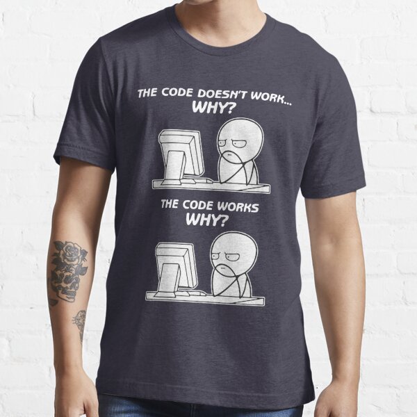 The Code Doesn't Work Why The Code Works Why - funny programming meme Essential T-Shirt