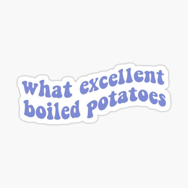 what excellent boiled potatoes - pride and prejudice Sticker