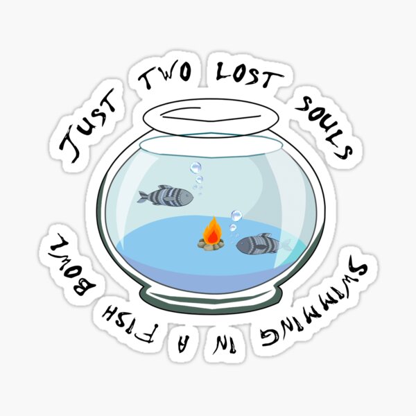 two lost souls swimming in a fish bowl Sticker