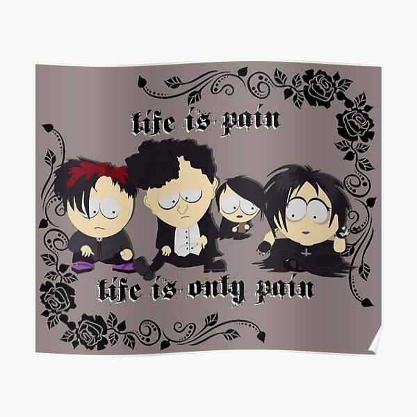 South Park - Goth Kids - life is pain Poster