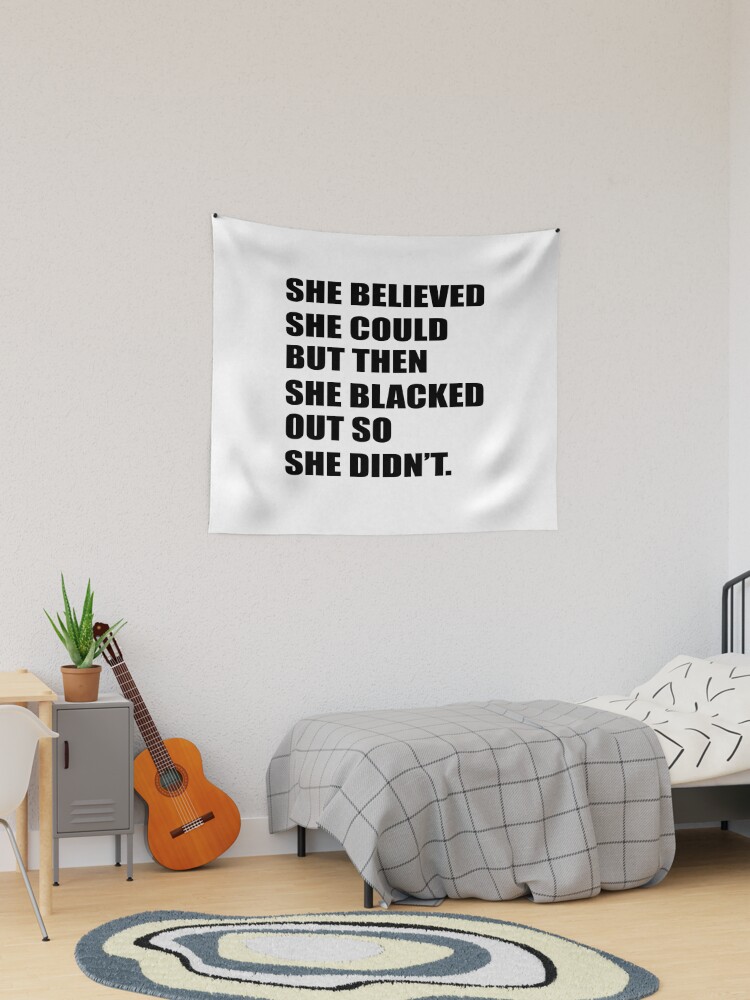 She Believed She Could But Then She Blacked Out So She Didnt Tapestry for Sale by ShoppyYourThing Redbubble