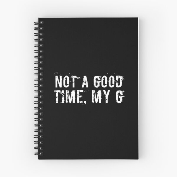 Item preview, Not A Good Time My G designed and sold by Artistive.