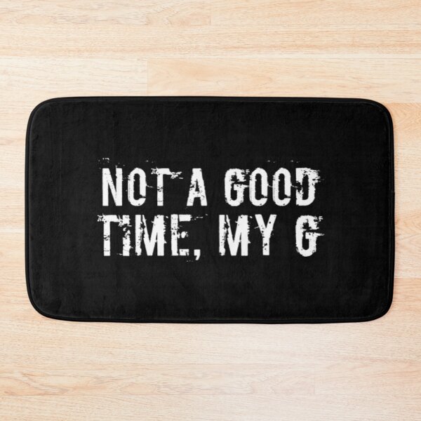 Item preview, Not A Good Time My G designed and sold by Artistive.