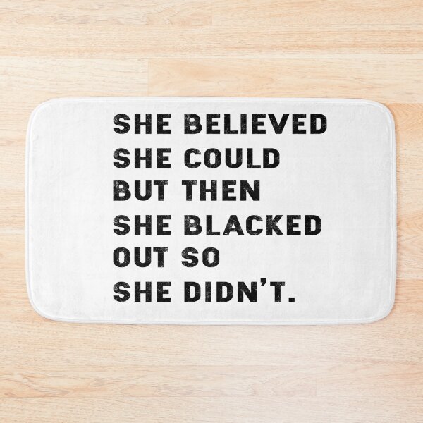 Item preview, She Believed She Could But Then She Blacked Out So She Didnt designed and sold by ShoppyYourThing.