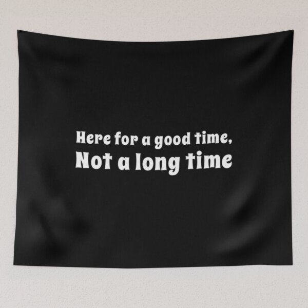 Item preview, Here For A Good Time Not A Long Time designed and sold by Artistive.