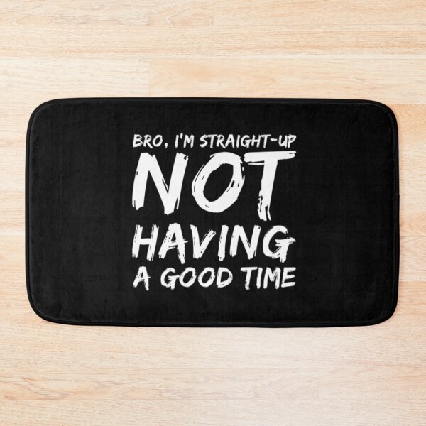 Item preview, Bro Im Straight Up Not Having A Good Time designed and sold by Artistive.