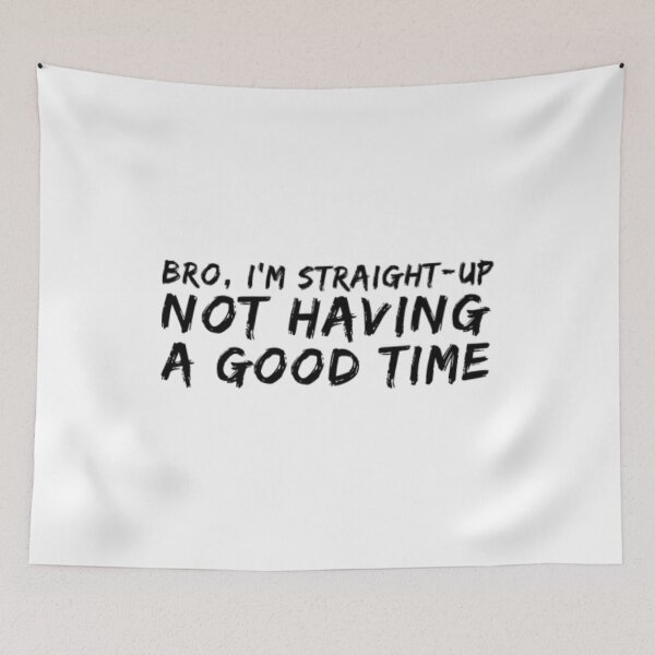 Item preview, Bro Im Straight Up Not Having A Good Time designed and sold by Artistive.