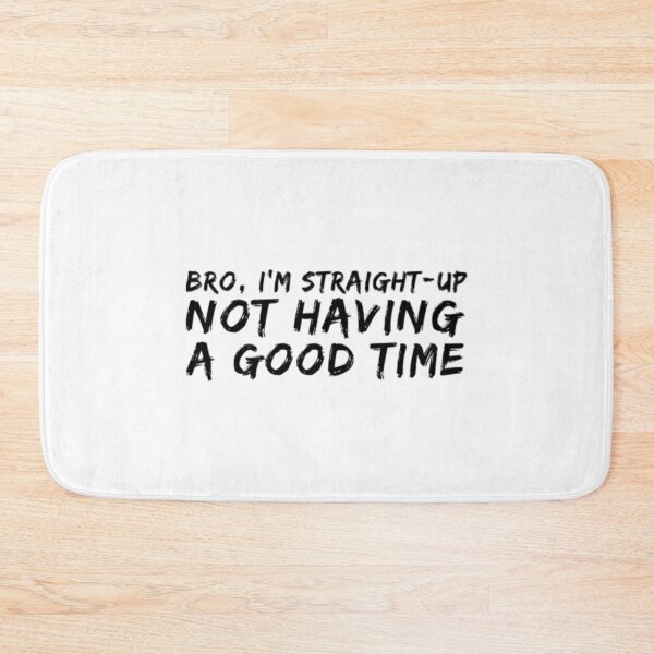 Item preview, Bro Im Straight Up Not Having A Good Time designed and sold by Artistive.