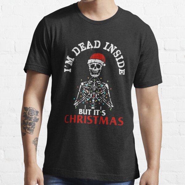 Dead Inside Holiday ~ Skeleton Santa ~ Funny ~ Holiday Season Shirt~ Gift for Mom Wife ~ Christmas Gift  Unisex