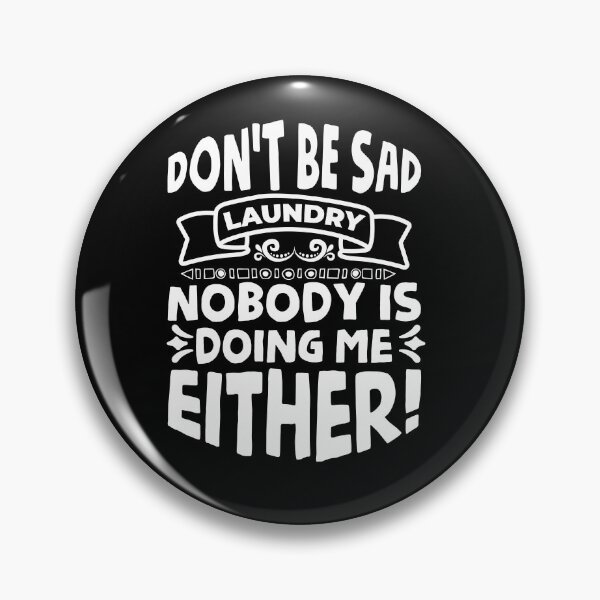 Item preview, Don’t be sad Laundry, nobody is doing me either designed and sold by wesco.