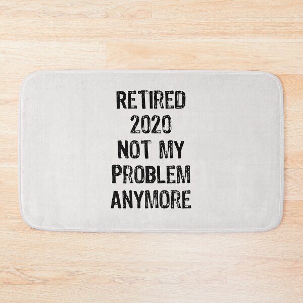 Item preview, Retired Not My Problem Any More designed and sold by Thevulcano.