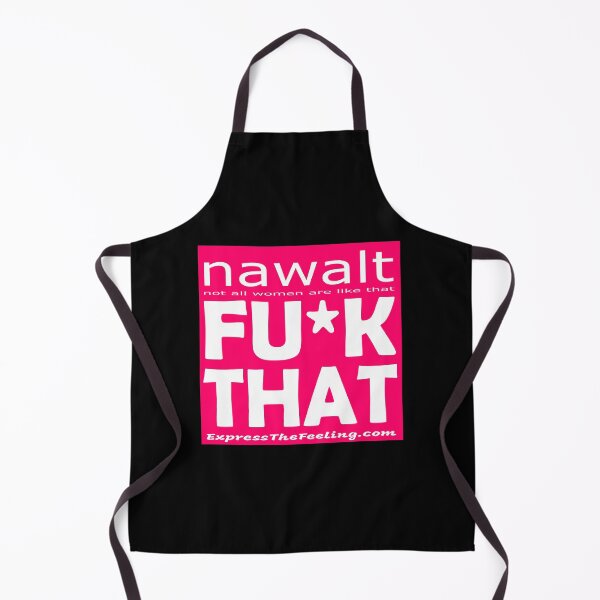 Item preview, nawalt -  not all women are like that - FU*K THAT ; Women's Edition designed and sold by ETFStore.