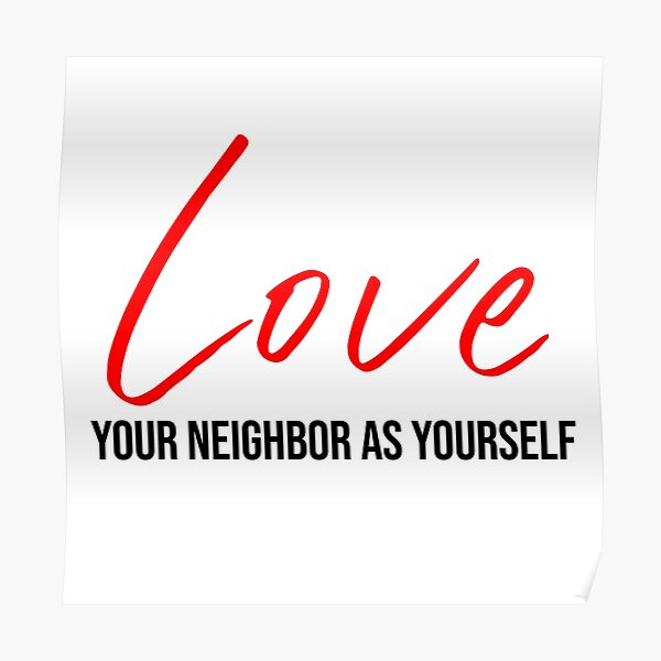 love-your-neighbor-as-yourself-poster-for-sale-by-adrianch-redbubble