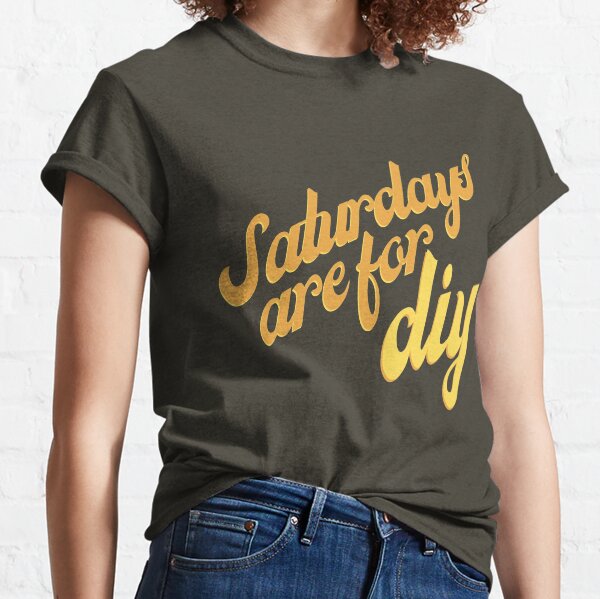 Saturdays Are For DIY Retro Weekend Shirt Hoodie Classic T-Shirt