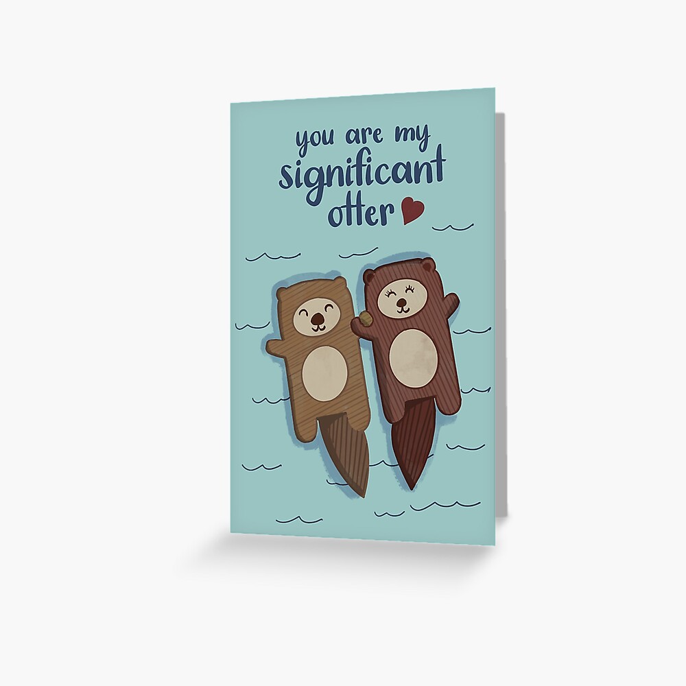 you are my significant otter Greeting Card for Sale by Kelly