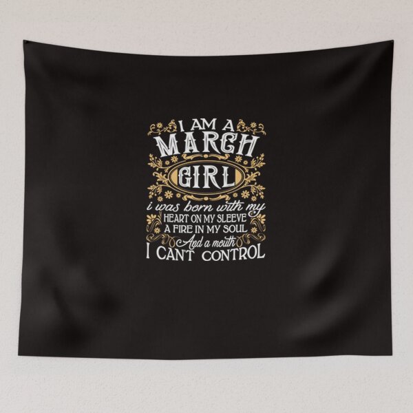 Item preview, I Am A March Girl I Was Born With My Heart On My Sleeve A Fire In My Soul And A Mouth I Can't Control designed and sold by CR-SHOP.