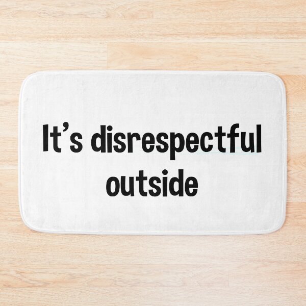 Item preview, It's Disrespectful Outside - Bold Version designed and sold by stickersbyLexy-.