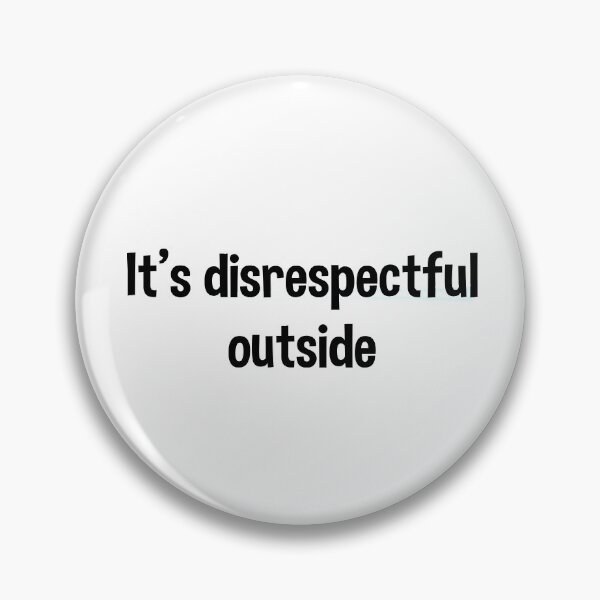 Item preview, It's Disrespectful Outside - Bold Version designed and sold by stickersbyLexy-.