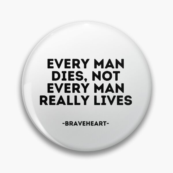 Item preview, Braveheart quote - Every man dies, not every man really lives designed and sold by madeyougiggle.