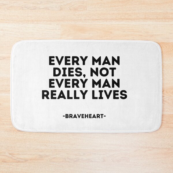 Item preview, Braveheart quote - Every man dies, not every man really lives designed and sold by madeyougiggle.
