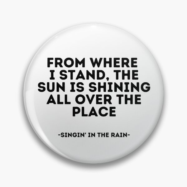 Item preview, Singin' in the Rain quote - From where I stand, the sun is shining all over the place designed and sold by madeyougiggle.