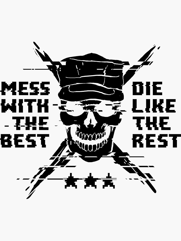 I well die. Mess with the best die like the rest чей девиз. Mess with the best die like the rest перевод на русский. Mess with the best die like the rest чей девиз в армии США. Mess with the best - die like the rest! Echo5538.