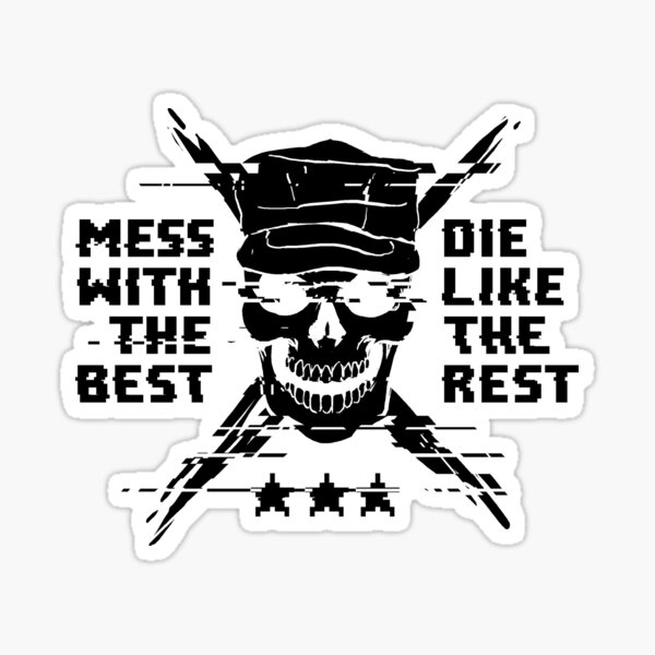 Mess With The Best, Die Like The Rest! Sticker
