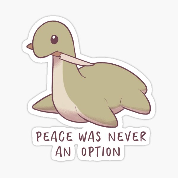 Nessy Peace Was Never An Option Sticker By Cryallen Redbubble